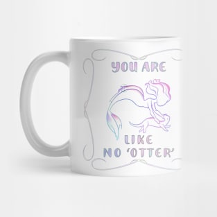 You are like no OTTER mermaid Mug